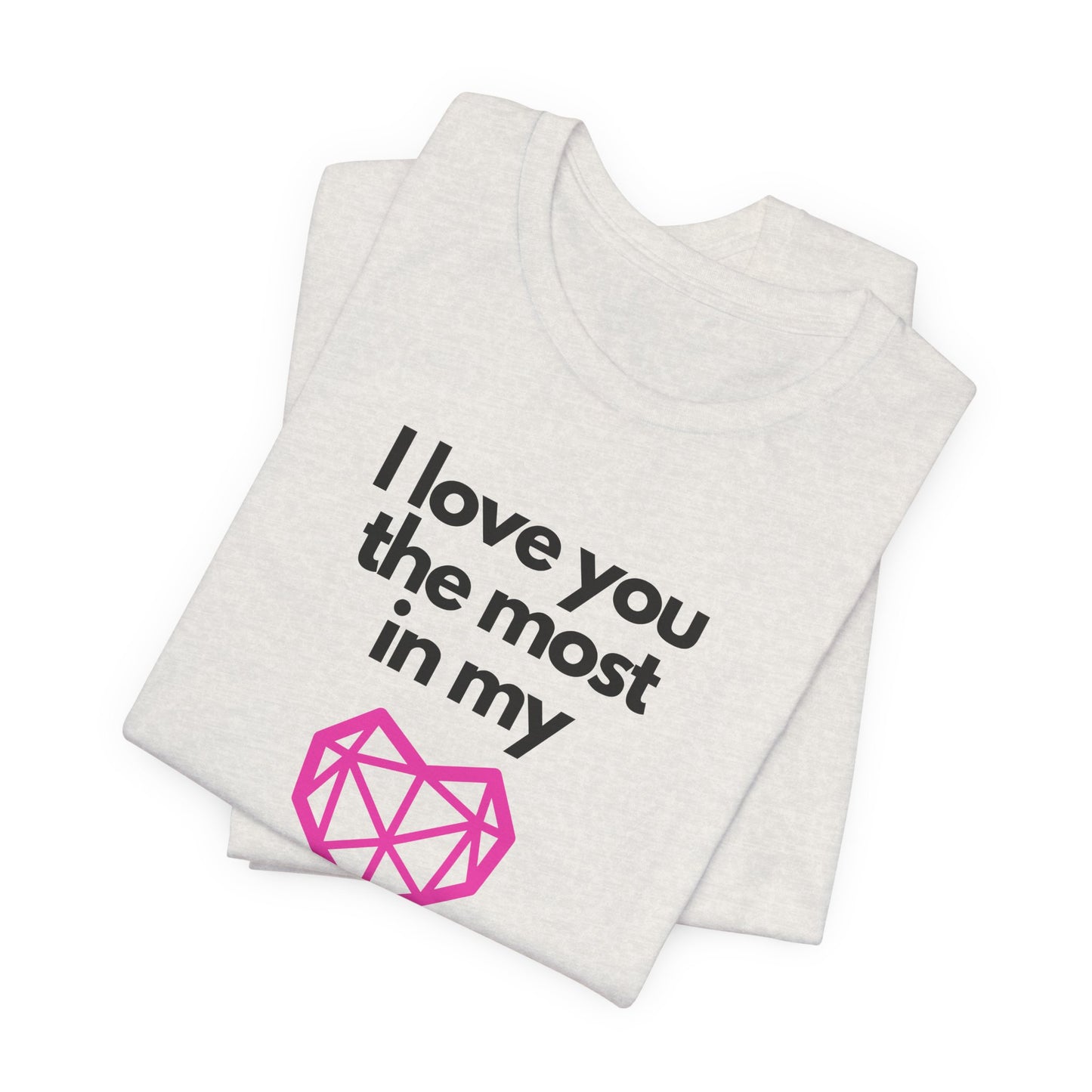 I love you the most on my heart word and graphic t-shirt